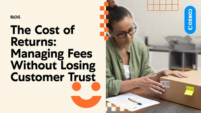 The Cost of Returns: Managing Fees Without Losing Customer Trust